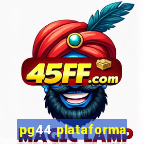 pg44 plataforma